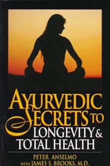 Ayurvedic Secrets to Longevity and Total Health