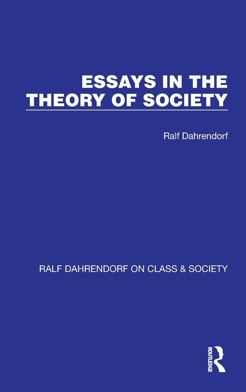 Essays in the Theory of Society (Ralf Dahrendorf on Class & Society, Band 2)