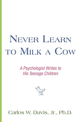 Never Learn to Milk a Cow: A Psychologist Writes to His Teenage Children