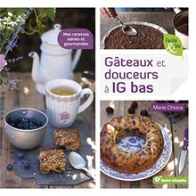 Gâteaux et douceurs à IG bas : mes recettes saines et gourmandes