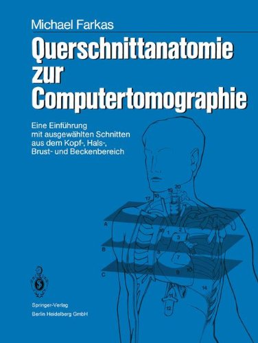 Querschnittanatomie zur Computertomographie: Eine Einführung mit ausgewählten Schnitten aus dem Kopf-, Hals-, Brust- und Beckenbereich. Ein Lernprogramm (German Edition)