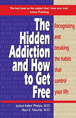 Hidden Addiction And How to Get Free, The: Recognizing and Breaking the Habits That Control Your Life