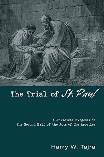 The Trial of St. Paul: A Juridical Exegesis of the Second Half of the Acts of the Apostles