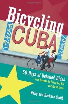 Bicycling Cuba: 50 Days of Detailed Ride Routes from Havana to Pinar Del Rio and the Oriente