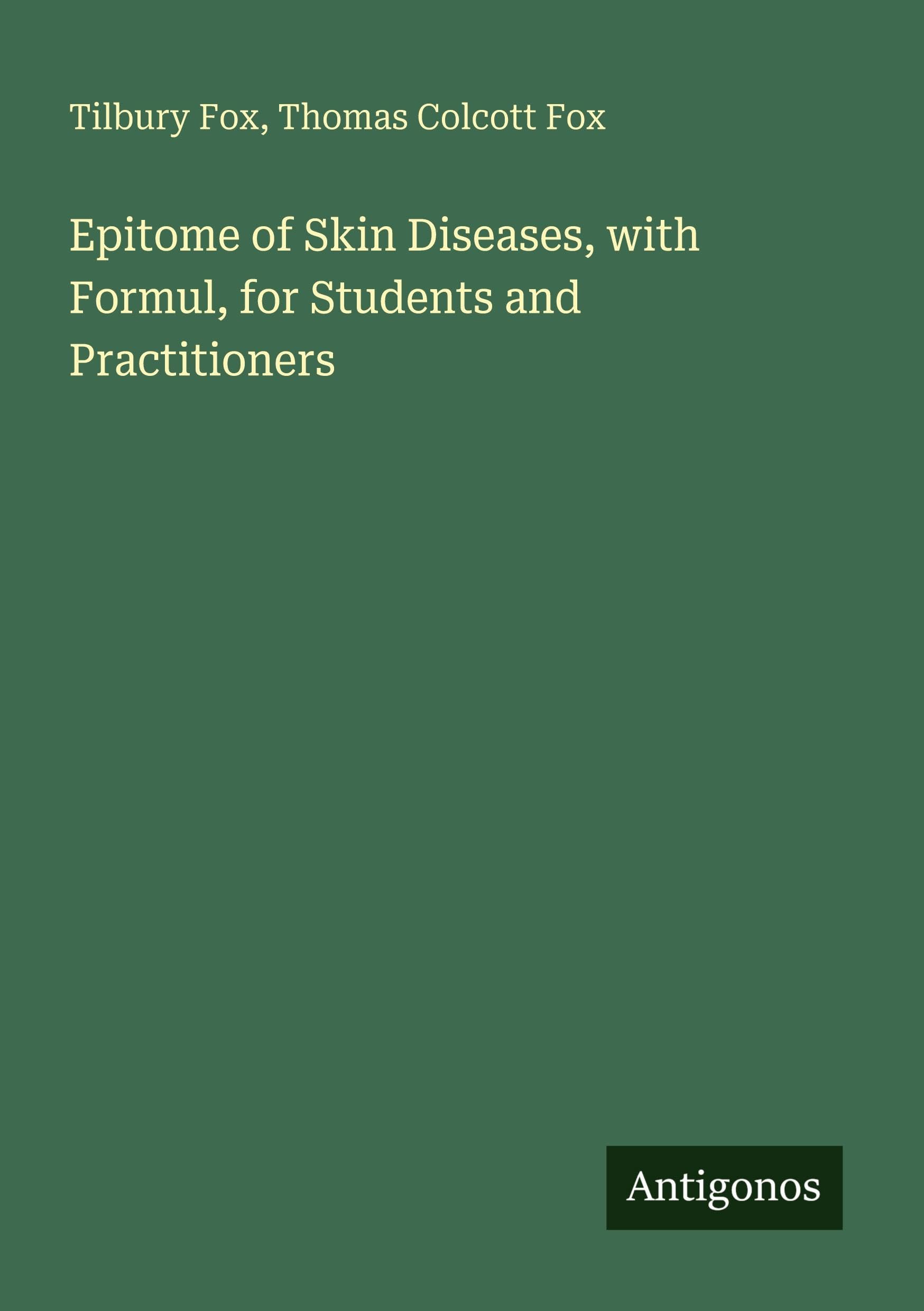 Epitome of Skin Diseases, with Formul, for Students and Practitioners