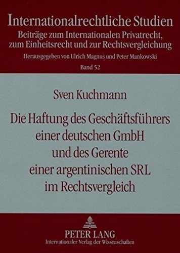 Die Haftung des Geschäftsführers einer deutschen GmbH und des Gerente einer argentinischen SRL im Rechtsvergleich (Internationalrechtliche Studien)
