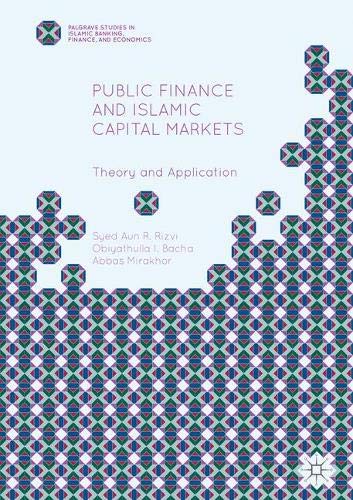 Rizvi, Syed Aun R. Public Finance And Islamic Capital Markets, Theory And Application (Palgrave Studies In Islamic Banking, Finance, And Economics)