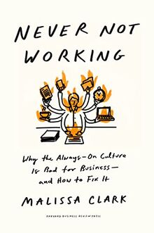 Never Not Working: Why the Always-On Culture Is Bad for Business--and How to Fix It