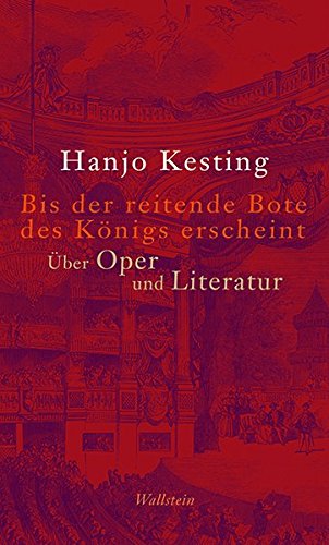 Bis der reitende Bote des Königs erscheint: Über Oper und Literatur