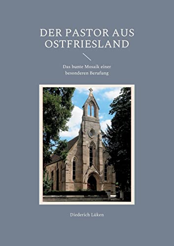 Der Pastor aus Ostfriesland: Das bunte Mosaik einer besonderen Berufung