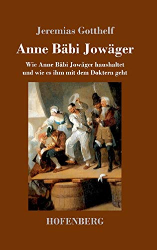 Anne Bäbi Jowäger: Wie Anne Bäbi Jowäger haushaltet und wie es ihm mit dem Doktern geht