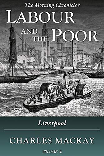 Labour and the Poor Volume X: Liverpool (The Morning Chronicle's Labour and the Poor, Band 10)