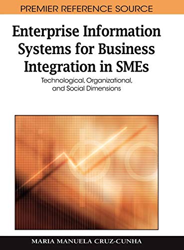 Enterprise Information Systems for Business Integration in SMEs: Technological, Organizational, and Social Dimensions (Advances in Information Resources Management (AIRM) Book Series)