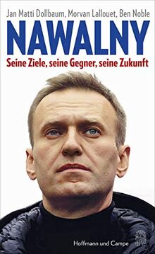 Nawalny: Seine Ziele, seine Gegner, seine Zukunft