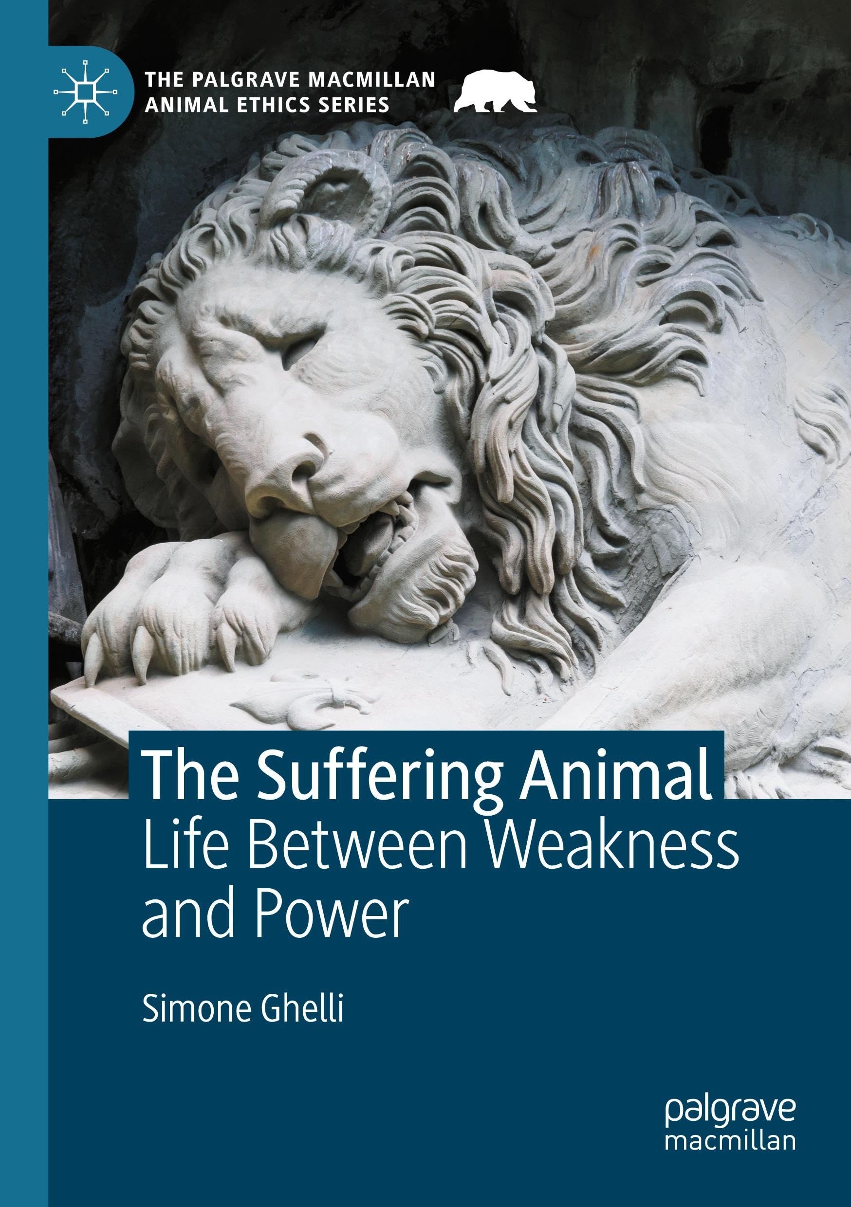 The Suffering Animal: Life Between Weakness and Power (The Palgrave Macmillan Animal Ethics Series)