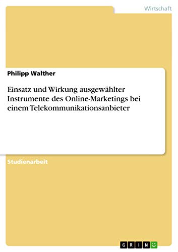 Einsatz und Wirkung ausgewählter Instrumente des Online-Marketings bei einem Telekommunikationsanbieter