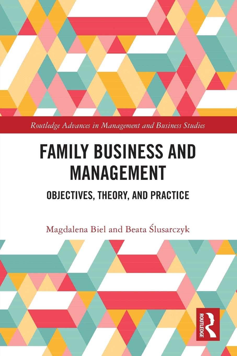 Family Business and Management: Objectives, Theory, and Practice (Routledge Advances in Management and Business Studies)