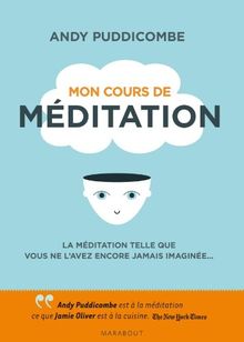 Mon cours de méditation : la méditation telle que vous ne l'avez encore jamais imaginée...