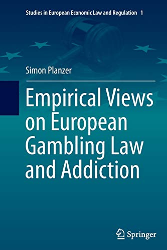 Empirical Views on European Gambling Law and Addiction (Studies in European Economic Law and Regulation, Band 1)