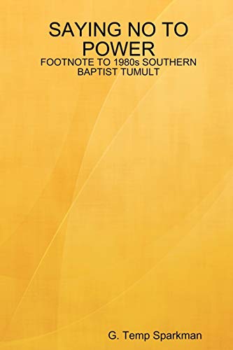 SAYING NO TO POWER: FOOTNOTE TO 1980s SOUTHERN BAPTIST TUMULT