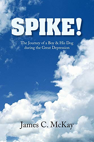 SPIKE!: The Journey of a Boy & His Dog during the Great Depression