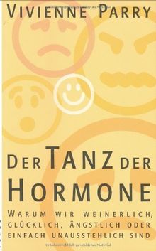 Der Tanz der Hormone: Warum wir weinerlich, glücklich, ängstlich oder einfach unausstehlich sind