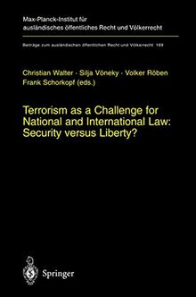 Terrorism as a Challenge for National and International Law: Security versus Liberty? (Beiträge zum ausländischen öffentlichen Recht und Völkerrecht, 169, Band 169)