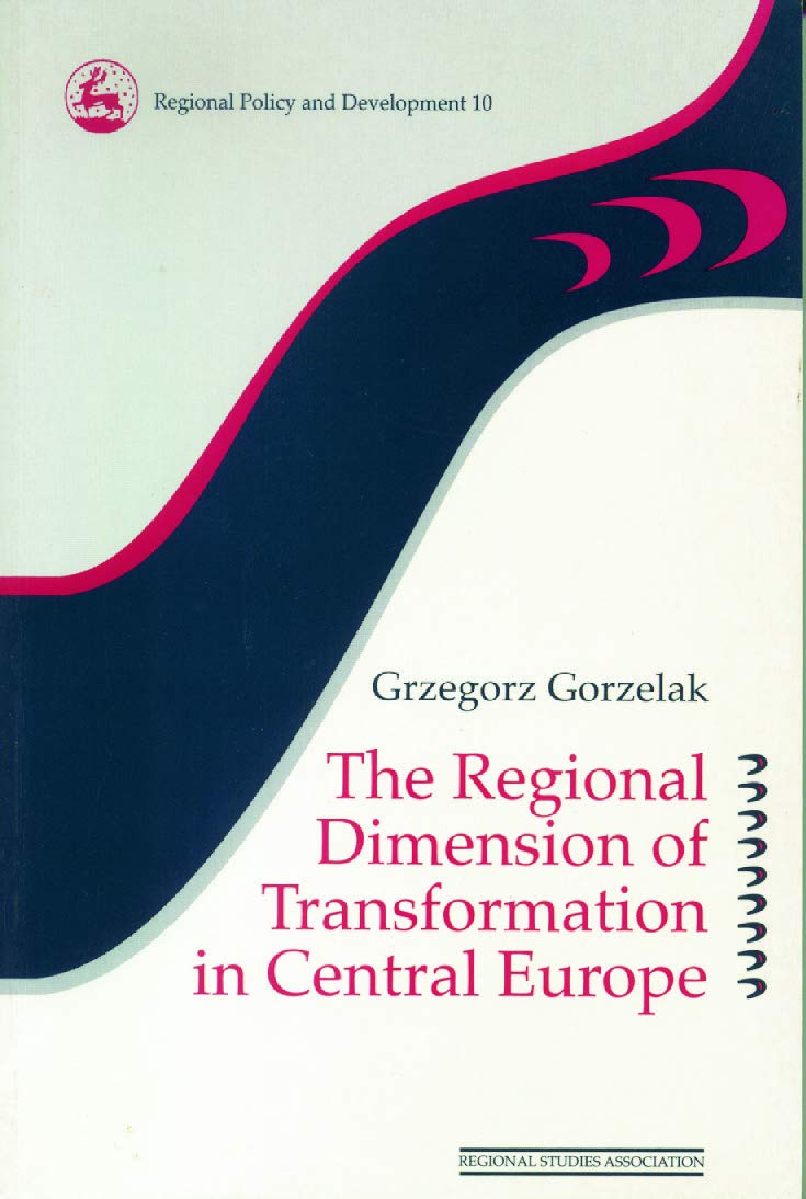 The Regional Dimension of Transformation in Central Europe (Regional Development and Public Policyseries, Band 9)