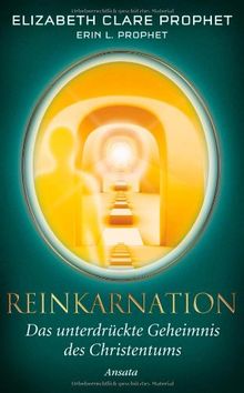 Reinkarnation: Das unterdrückte Geheimnis des Christentums