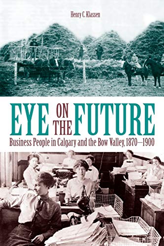 Eye on the Future: Business People in Calgary and the Bow Valley, 1870-1900 (New)