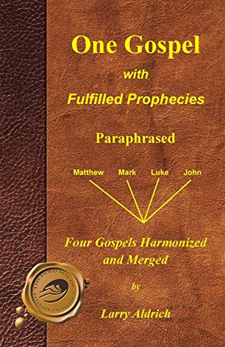 One Gospel with Fulfilled Prophecies: The Life of Jesus Christ Merged and Paraphrased: Paraphrased Four Gospels Harmonized and Merged