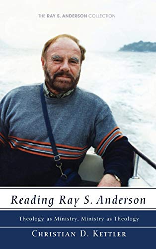 Reading Ray S. Anderson: Theology as Ministry, Ministry as Theology (Ray S. Anderson Collection)