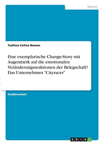 Eine exemplarische Change-Story mit Augenmerk auf die emotionalen Veränderungsreaktionen der Belegschaft? Das Unternehmen Cityracer