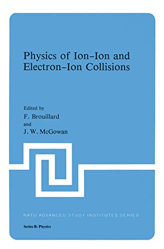 Physics of Ion-Ion and Electron-Ion Collisions (Nato ASI Subseries B) (Nato ASI Subseries B:, 83, Band 83)