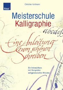 Meisterschule Kalligraphie: Ein Intensivkurs mit Beispielen zeitgenössischer Meister