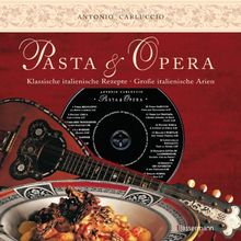 Pasta e Opera: Klassische italienische Rezepte - große italienische Arien (+ CD mit den 17 bekanntesten Arien italienischer Opern) von Carluccio, Antonio | Buch | Zustand gut