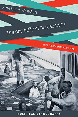 The absurdity of bureaucracy: How implementation works (Political Ethnography)