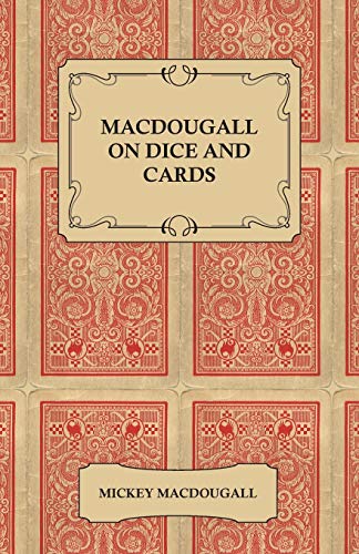 Macdougall on Dice and Cards - Modern Rules, Odds, Hints and Warnings for Craps, Poker, Gin Rummy and Blackjack
