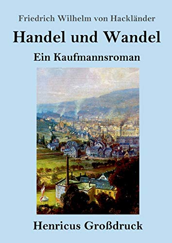 Handel und Wandel (Großdruck): Ein Kaufmannsroman