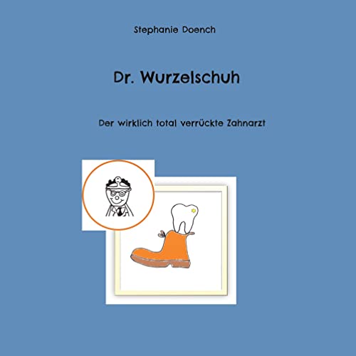 Dr. Wurzelschuh: Der wirklich total verrückte Zahnarzt