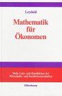 Mathematik für Ökonomen: Formale Grundlagen der Wirtschaftswissenschaften