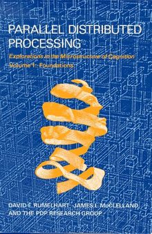 Parallel Distributed Processing: Explorations in the Microstructure of Cognition: Foundations