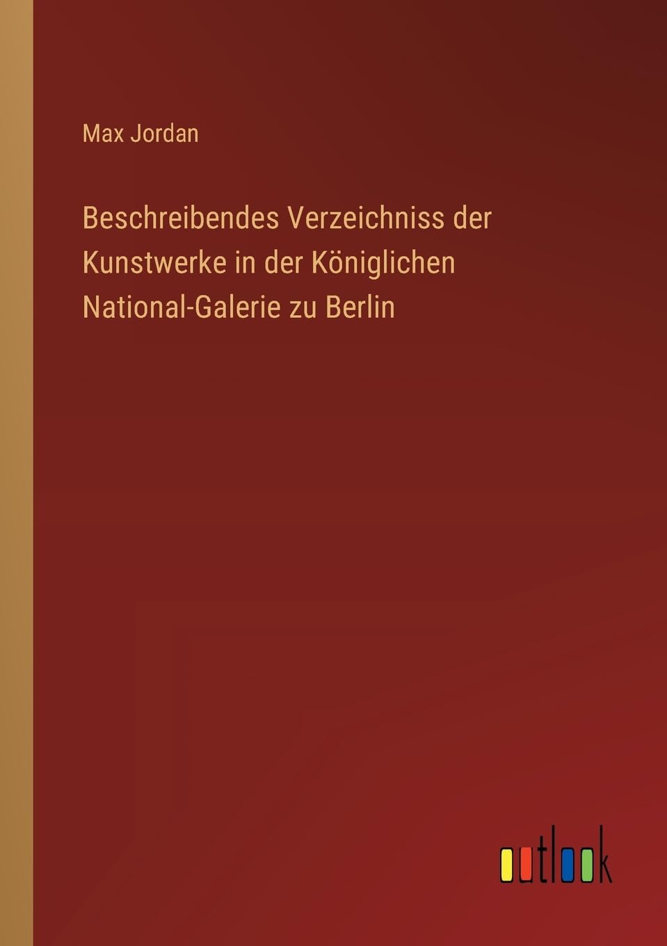 Beschreibendes Verzeichniss der Kunstwerke in der Königlichen National-Galerie zu Berlin