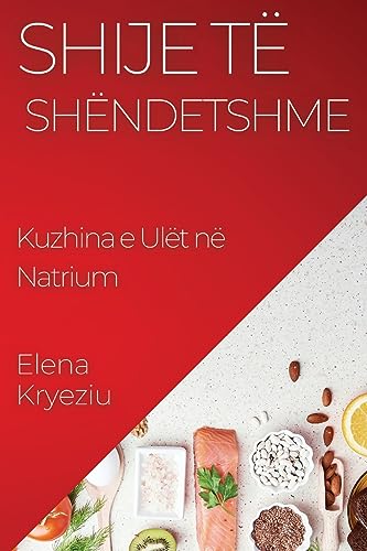 Shije të Shëndetshme: Kuzhina e Ulët në Natrium