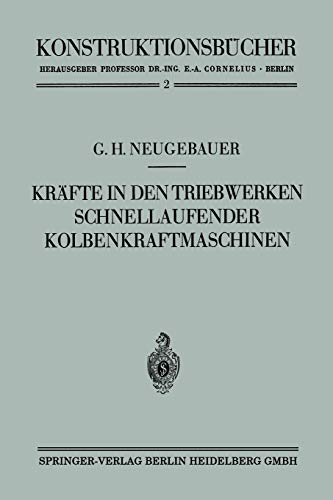 Kräfte in den Triebwerken Schnellaufender Kolbenkraftmaschinen ihr Gleichgang und Massenausgleich (Konstruktionsbücher, 2, Band 2)