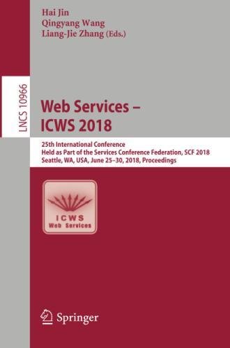 Web Services – ICWS 2018: 25th International Conference, Held as Part of the Services Conference Federation, SCF 2018, Seattle, WA, USA, June 25-30, ... Notes in Computer Science, Band 10966)