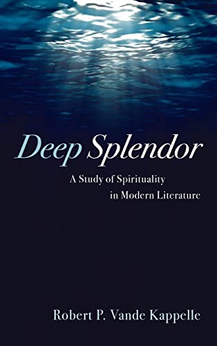 Deep Splendor: A Study of Spirituality in Modern Literature