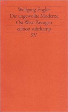Die ungewollte Moderne: Ost-West-Passagen (edition suhrkamp)