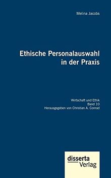 Ethische Personalauswahl in der Praxis: Reihe "Wirtschaft und Ethik", Band 10