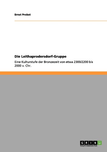Die Leithaprodersdorf-Gruppe: Eine Kulturstufe der Bronzezeit von etwa 2300/2200 bis 2000 v. Chr